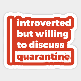 Introverted but willing to discuss quarantine (Pure White Design) Sticker